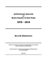 thumnail for Kirschling_Thesis__NYC_Rapid_Transit_1870-2010__05-13-12.pdf