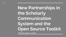 thumnail for New_Partnerships_in_the_Scholarly_Communication_System_and_the_Open_Source_Toolkit-2.pdf