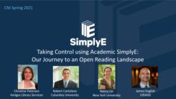 thumnail for Taking Control Using Academic SimplyE - Our Journey to an Open Reading Landscape - CNI Spring 2021-Slides.pdf